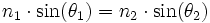 n_1\cdot\sin(\theta_1)=n_2\cdot\sin(\theta_2)